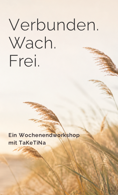 TaKeTina Workshop Verbunden. Wach. Frei.